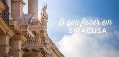 Visitar Siracusa: O que Fazer + Onde Ficar – Sicília